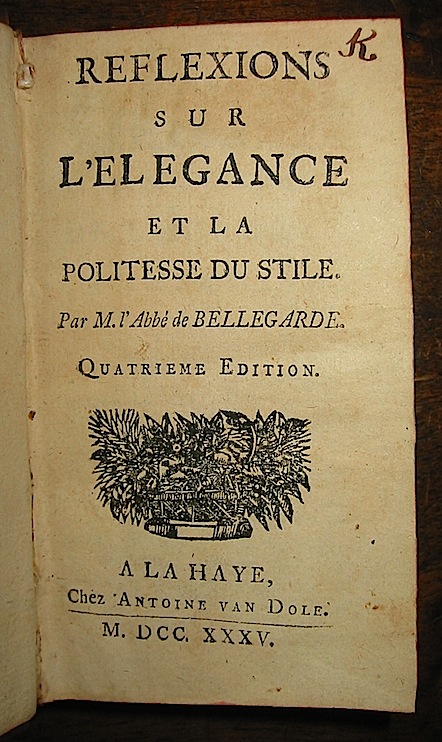 Bellegarde [Morvan Jean-Baptiste Abbé de]  Reflexions sur l'elegance et la politesse du stile  1735 La Haye